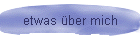 etwas ber mich